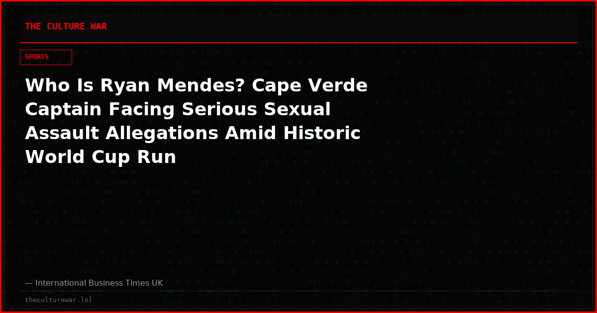 Who Is Ryan Mendes? Cape Verde Captain Facing Serious Sexual Assault Allegations Amid Historic World Cup Run