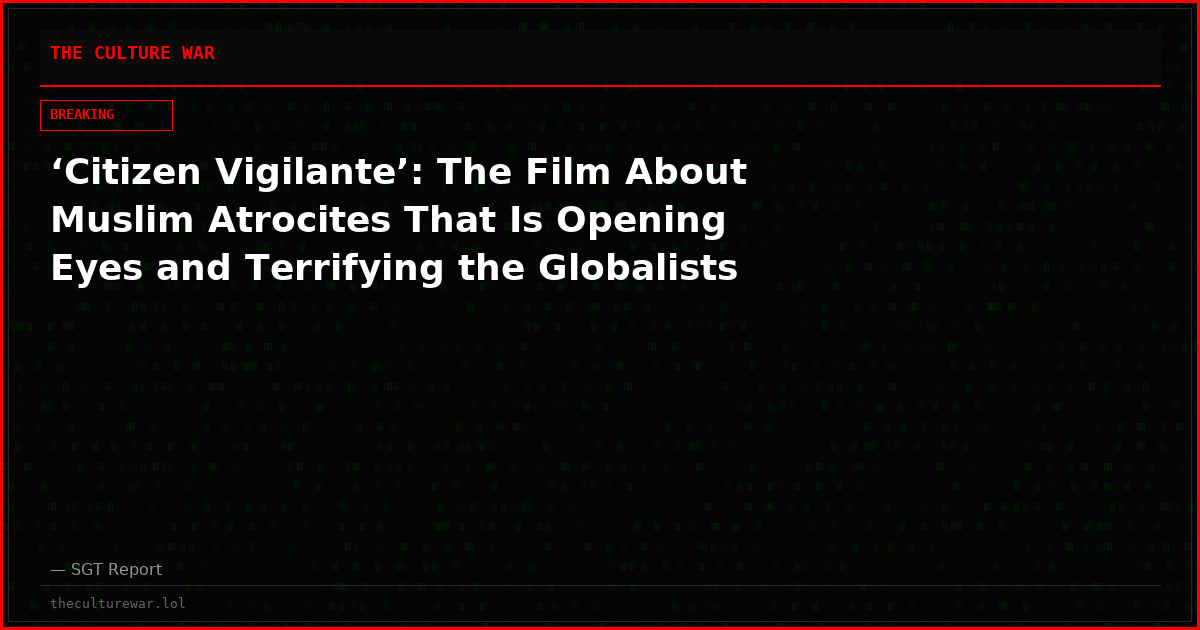 ‘Citizen Vigilante’: The Film About Muslim Atrocites That Is Opening Eyes and Terrifying the Globalists