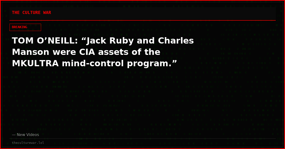 TOM O’NEILL: “Jack Ruby and Charles Manson were CIA assets of the MKULTRA mind-control program.”