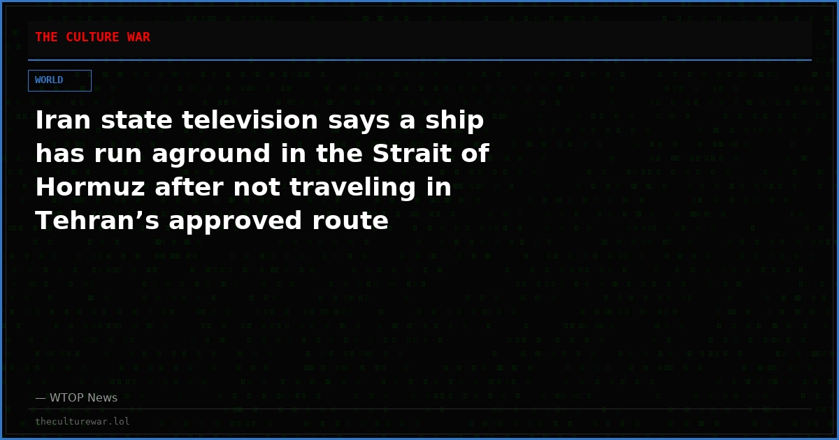Iran state television says a ship has run aground in the Strait of Hormuz after not traveling in Tehran’s approved route