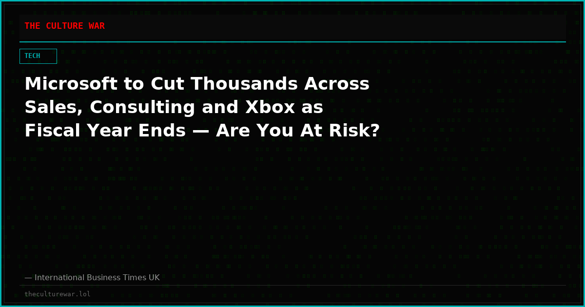 Microsoft to Cut Thousands Across Sales, Consulting and Xbox as Fiscal Year Ends — Are You At Risk?