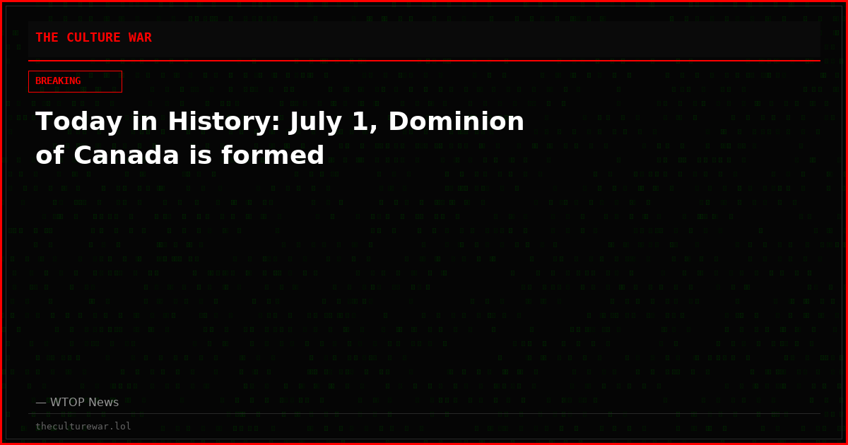 Today in History: July 1, Dominion of Canada is formed