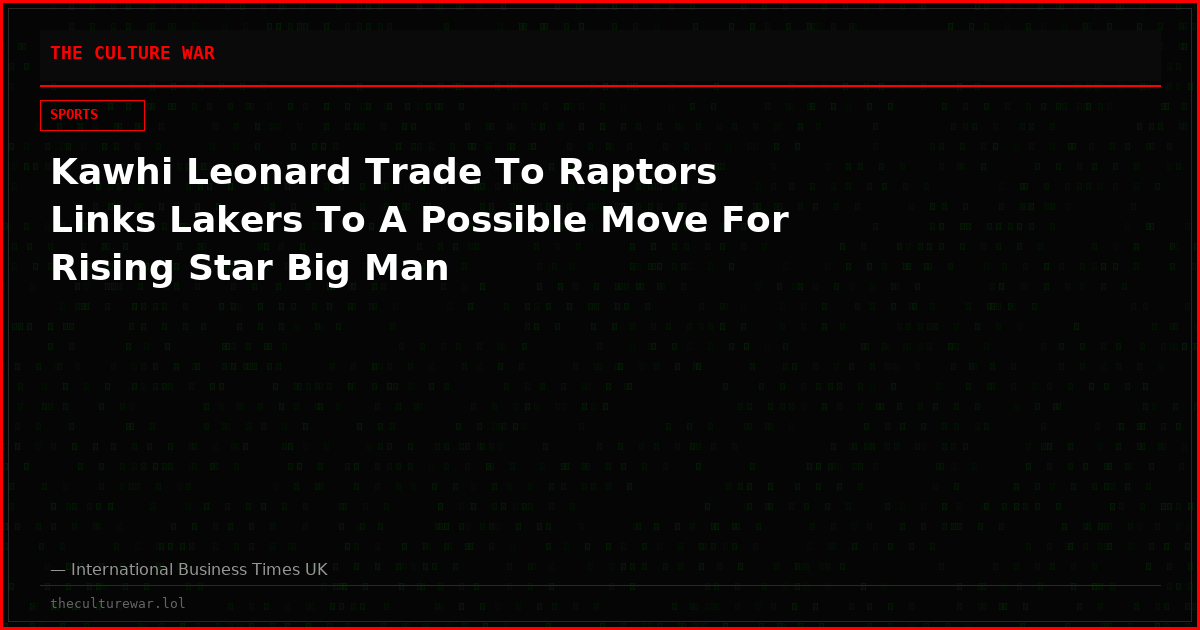 Kawhi Leonard Trade To Raptors Links Lakers To A Possible Move For Rising Star Big Man