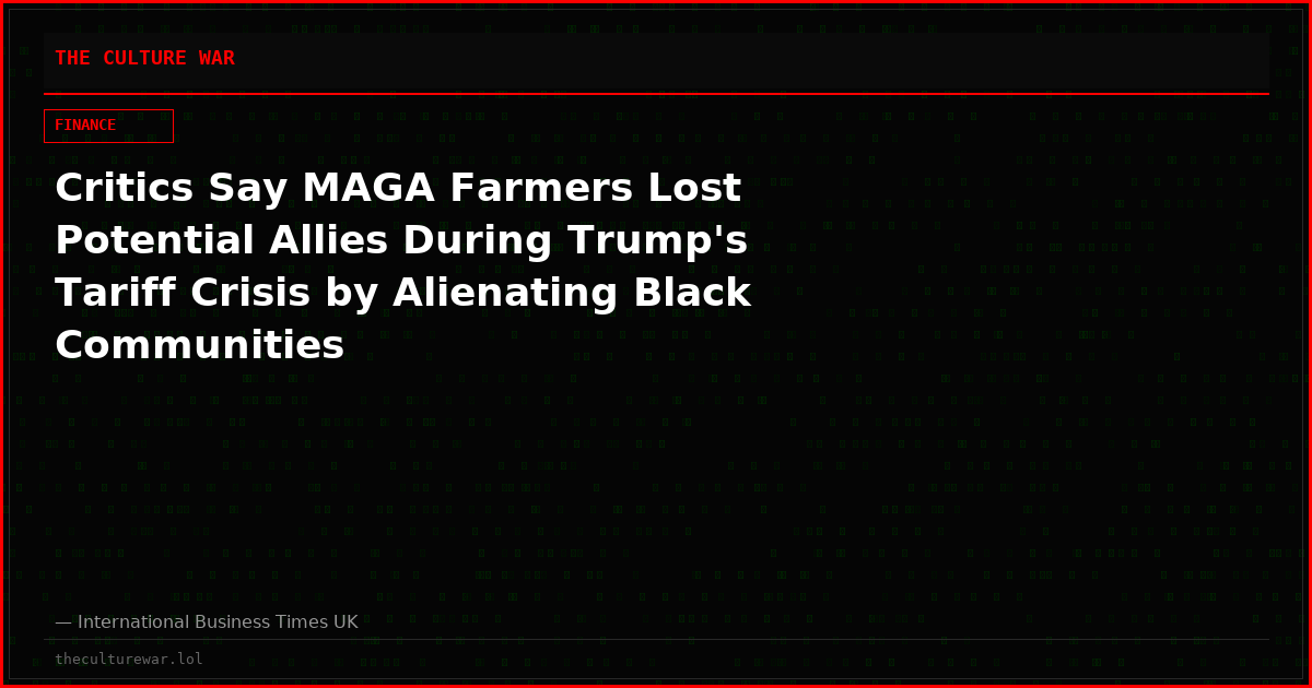 Critics Say MAGA Farmers Lost Potential Allies During Trump's Tariff Crisis by Alienating Black Communities