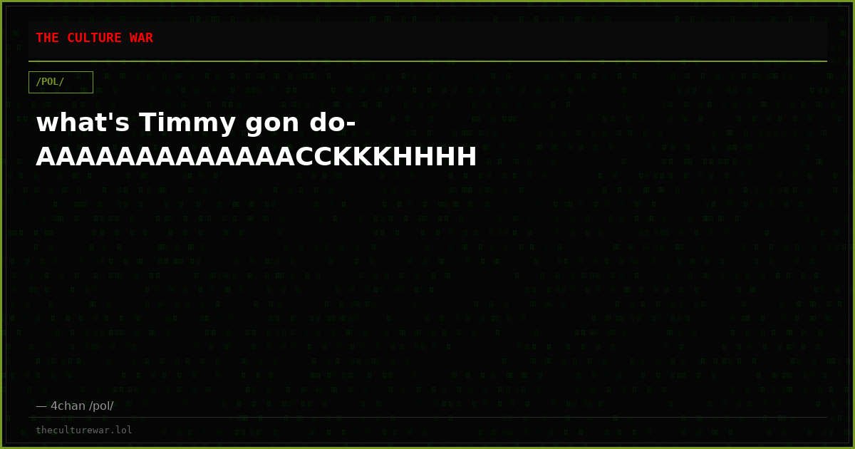 what's Timmy gon do-AAAAAAAAAAAAACCKKKHHHH