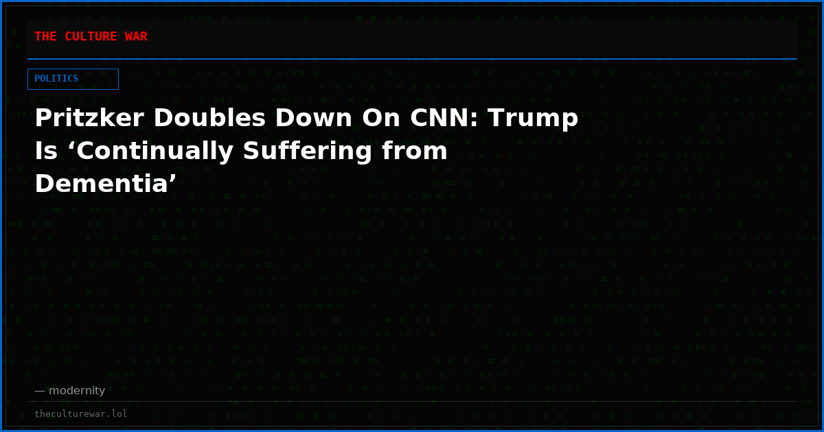Pritzker Doubles Down On CNN: Trump Is ‘Continually Suffering from Dementia’