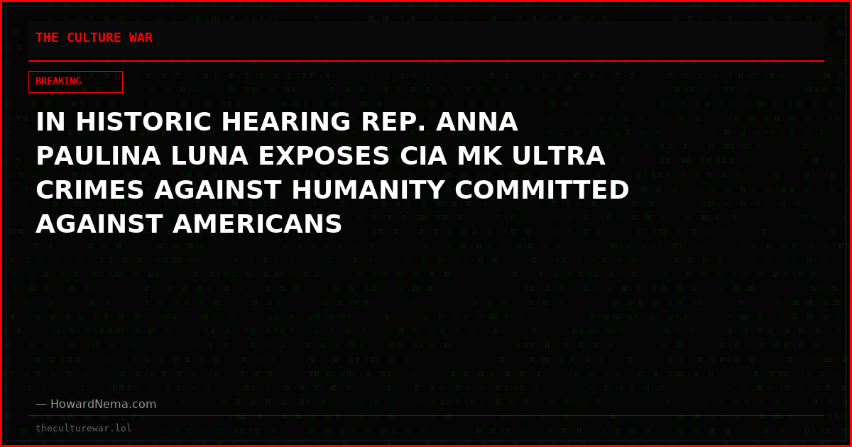 IN HISTORIC HEARING REP. ANNA PAULINA LUNA EXPOSES CIA MK ULTRA CRIMES AGAINST HUMANITY COMMITTED AGAINST AMERICANS