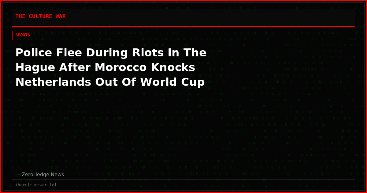 Police Flee During Riots In The Hague After Morocco Knocks Netherlands Out Of World Cup