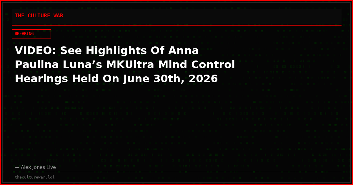 VIDEO: See Highlights Of Anna Paulina Luna’s MKUltra Mind Control Hearings Held On June 30th, 2026