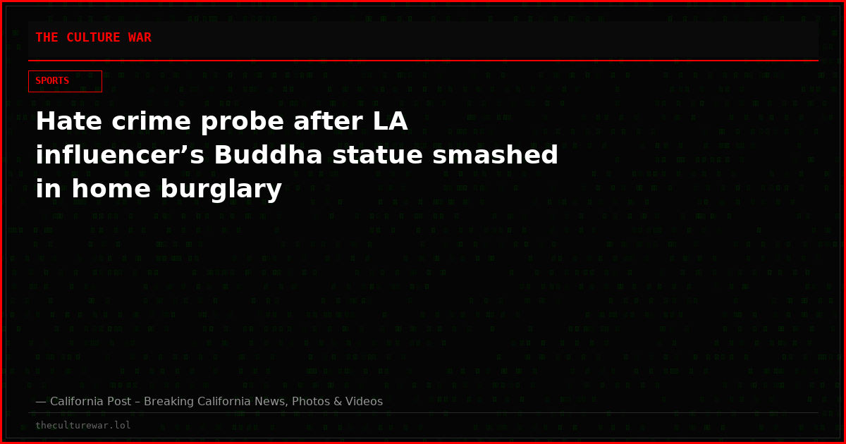 Hate crime probe after LA influencer’s Buddha statue smashed in home burglary