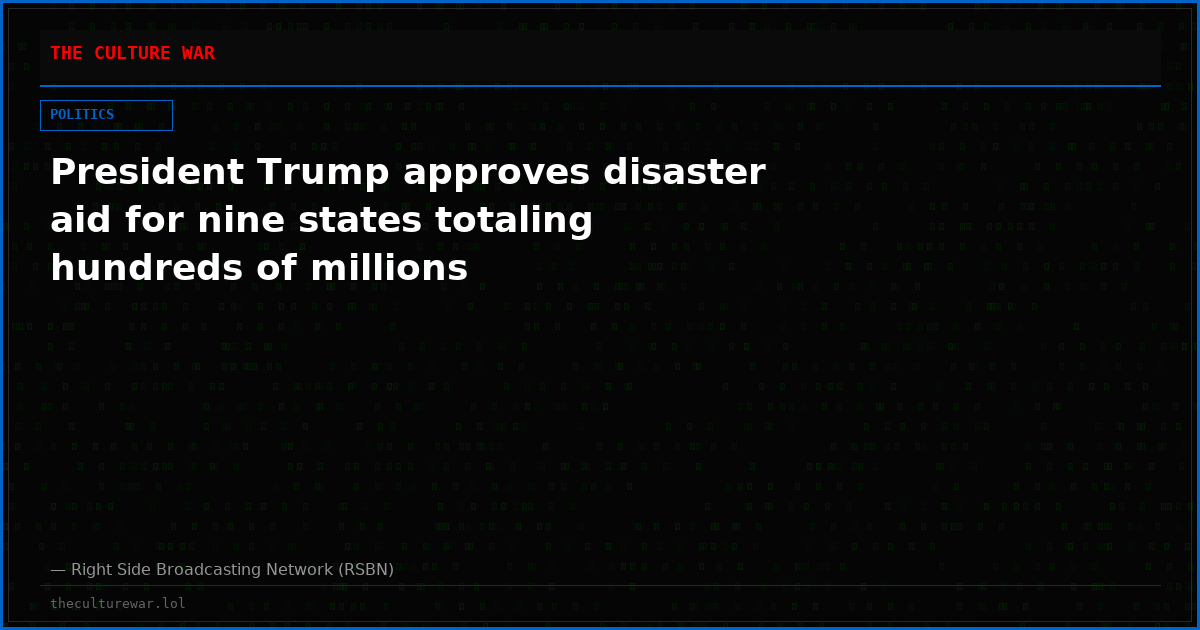 President Trump approves disaster aid for nine states totaling hundreds of millions
