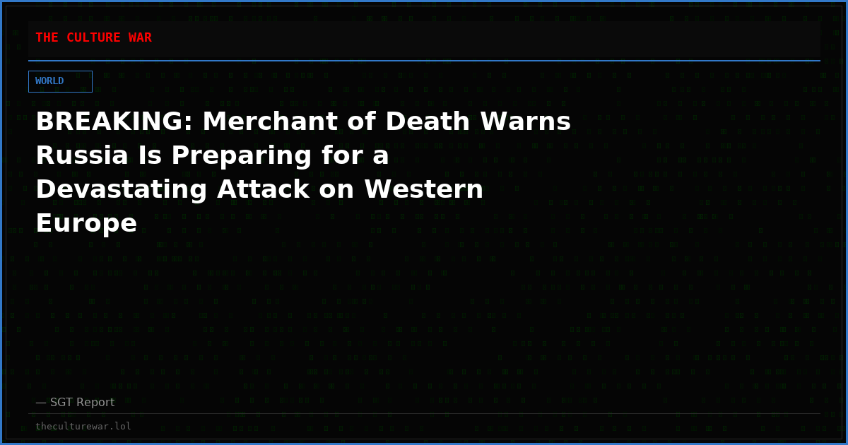 BREAKING: Merchant of Death Warns Russia Is Preparing for a Devastating Attack on Western Europe