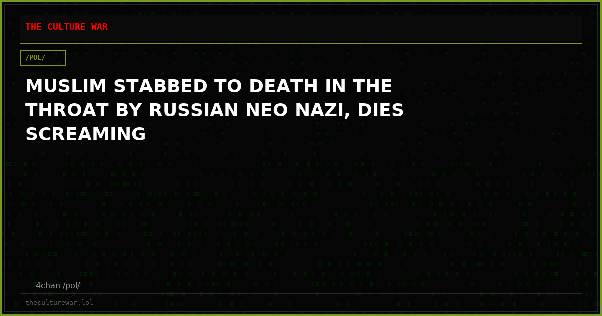 MUSLIM STABBED TO DEATH IN THE THROAT BY RUSSIAN NEO NAZI, DIES SCREAMING