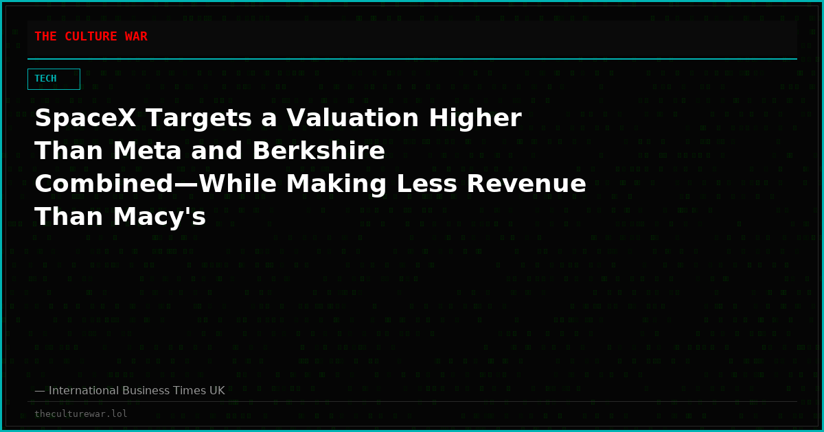 SpaceX Targets a Valuation Higher Than Meta and Berkshire Combined—While Making Less Revenue Than Macy's