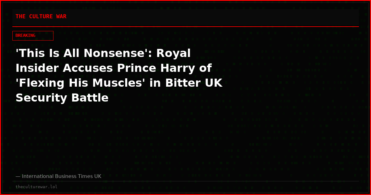 'This Is All Nonsense': Royal Insider Accuses Prince Harry of 'Flexing His Muscles' in Bitter UK Security Battle