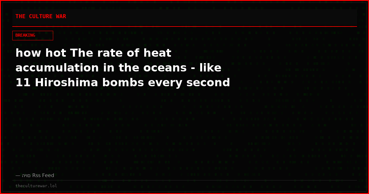 how hot The rate of heat accumulation in the oceans - like 11 Hiroshima bombs every second
