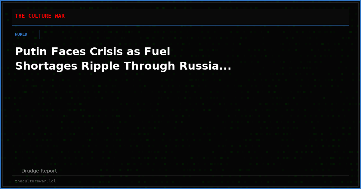 Putin Faces Crisis as Fuel Shortages Ripple Through Russia...