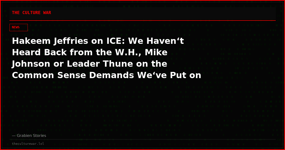 Hakeem Jeffries on ICE: We Haven‘t Heard Back from the W.H., Mike Johnson or Leader Thune on the Common Sense Demands We‘ve Put on the Table