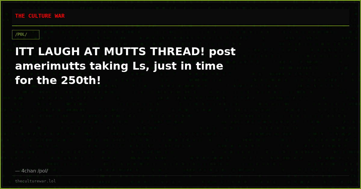 ITT LAUGH AT MUTTS THREAD! post amerimutts taking Ls, just in time for the 250th!
