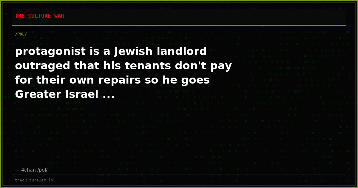 protagonist is a Jewish landlord outraged that his tenants don't pay for their own repairs so he goes Greater Israel ...