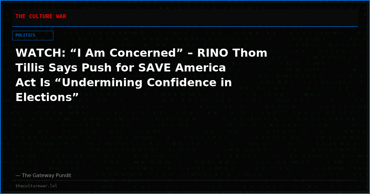 WATCH: “I Am Concerned” – RINO Thom Tillis Says Push for SAVE America Act Is “Undermining Confidence in Elections”