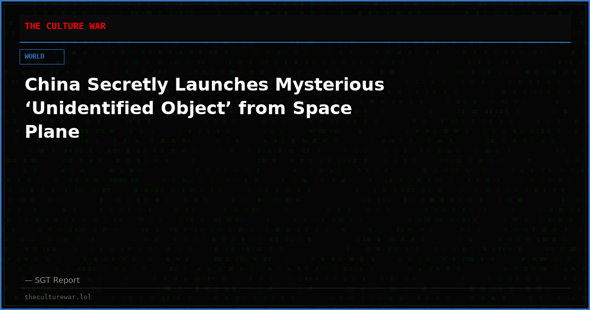 China Secretly Launches Mysterious ‘Unidentified Object’ from Space Plane