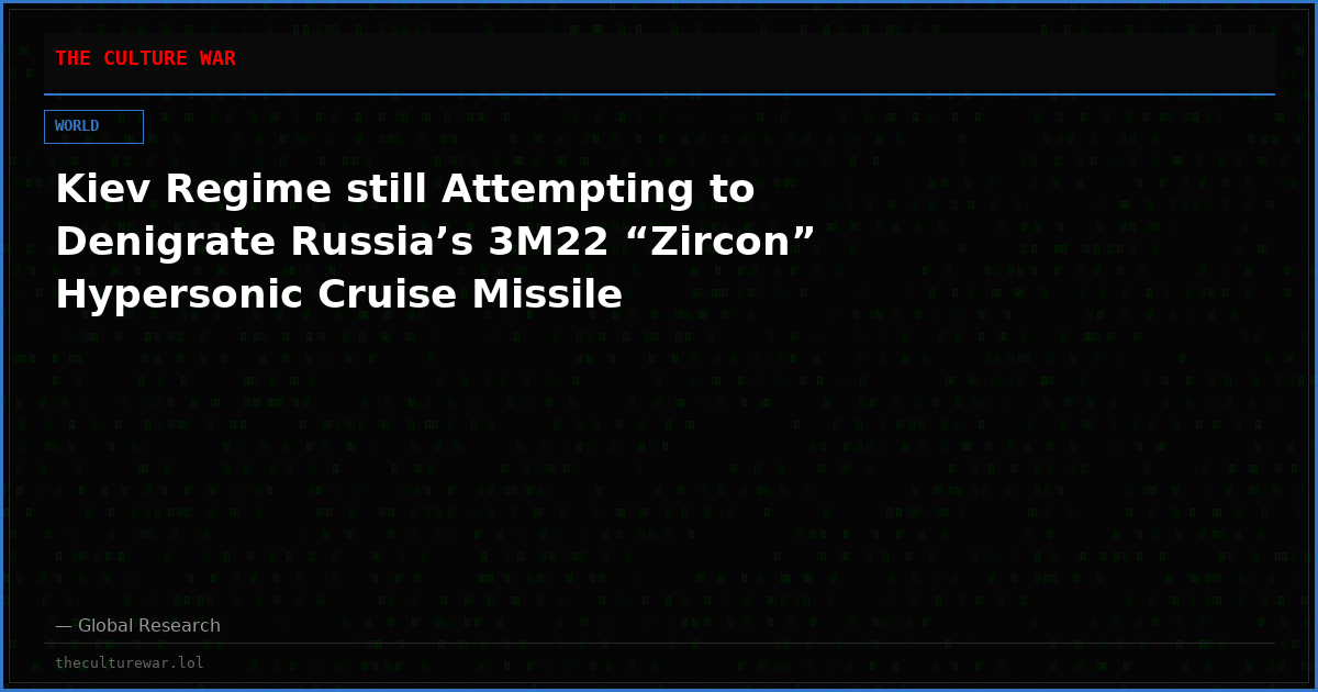 Kiev Regime still Attempting to Denigrate Russia’s 3M22 “Zircon” Hypersonic Cruise Missile