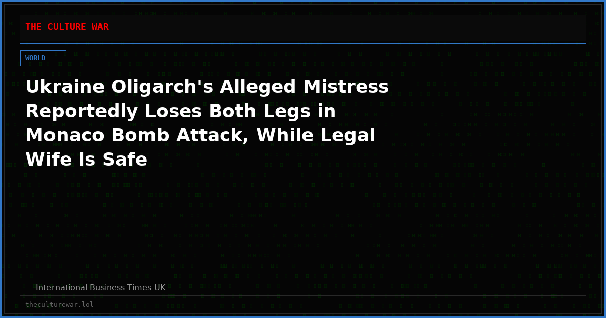 Ukraine Oligarch's Alleged Mistress Reportedly Loses Both Legs in Monaco Bomb Attack, While Legal Wife Is Safe