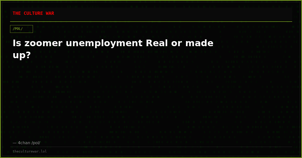 Is zoomer unemployment Real or made up?