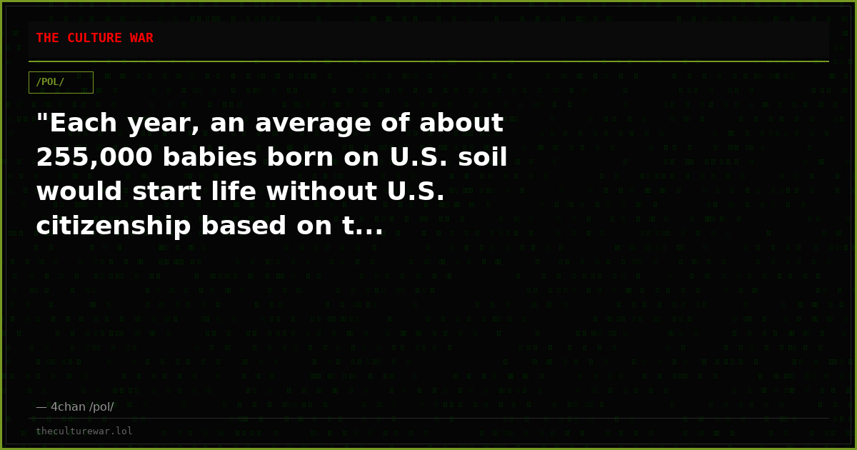 "Each year, an average of about 255,000 babies born on U.S. soil would start life without U.S. citizenship based on t...