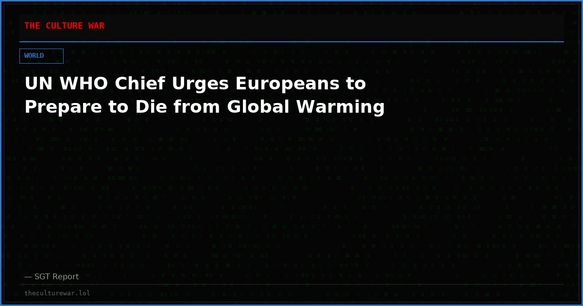 UN WHO Chief Urges Europeans to Prepare to Die from Global Warming