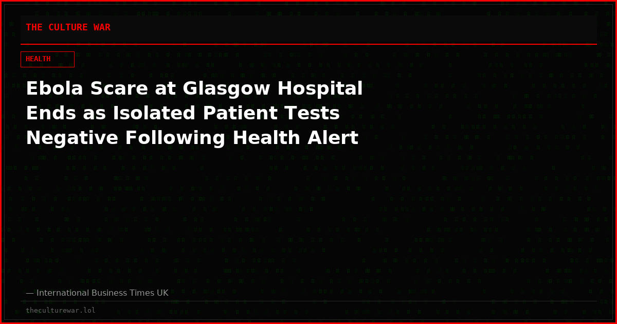 Ebola Scare at Glasgow Hospital Ends as Isolated Patient Tests Negative Following Health Alert