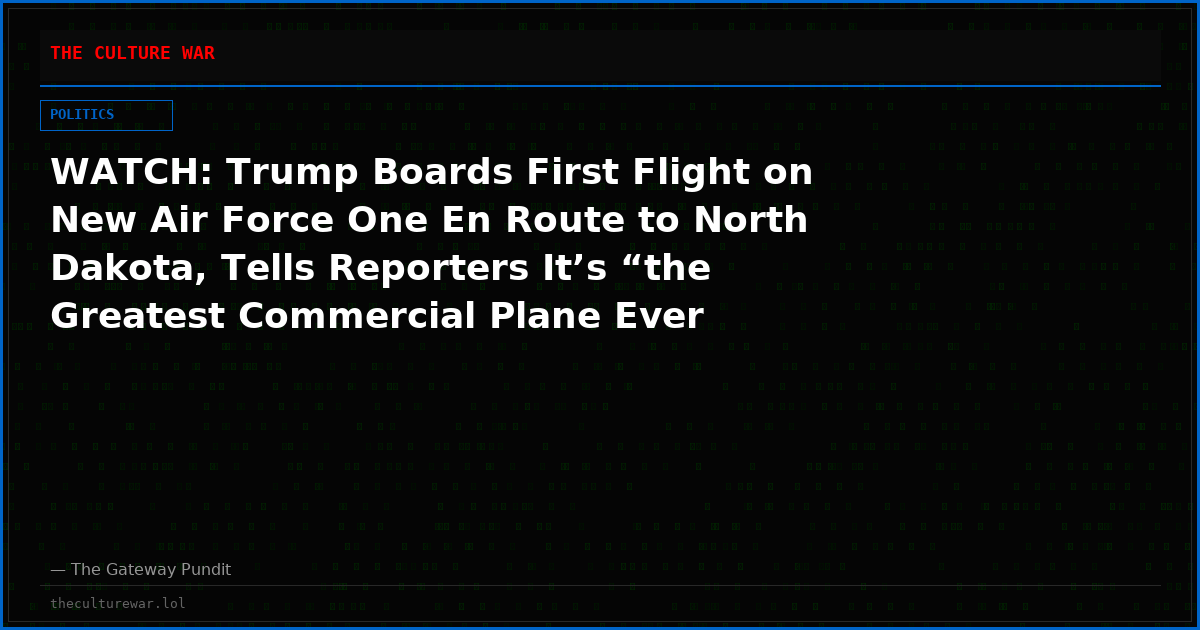 WATCH: Trump Boards First Flight on New Air Force One En Route to North Dakota, Tells Reporters It’s “the Greatest Commercial Plane Ever Built”