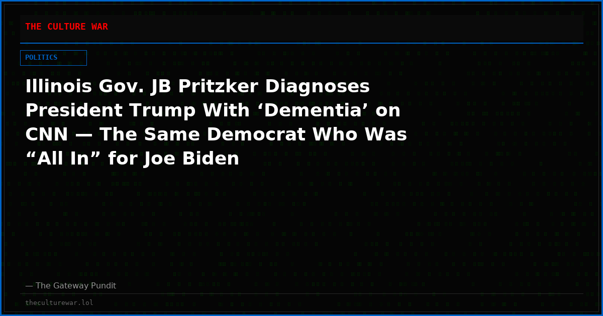 Illinois Gov. JB Pritzker Diagnoses President Trump With ‘Dementia’ on CNN — The Same Democrat Who Was “All In” for Joe Biden