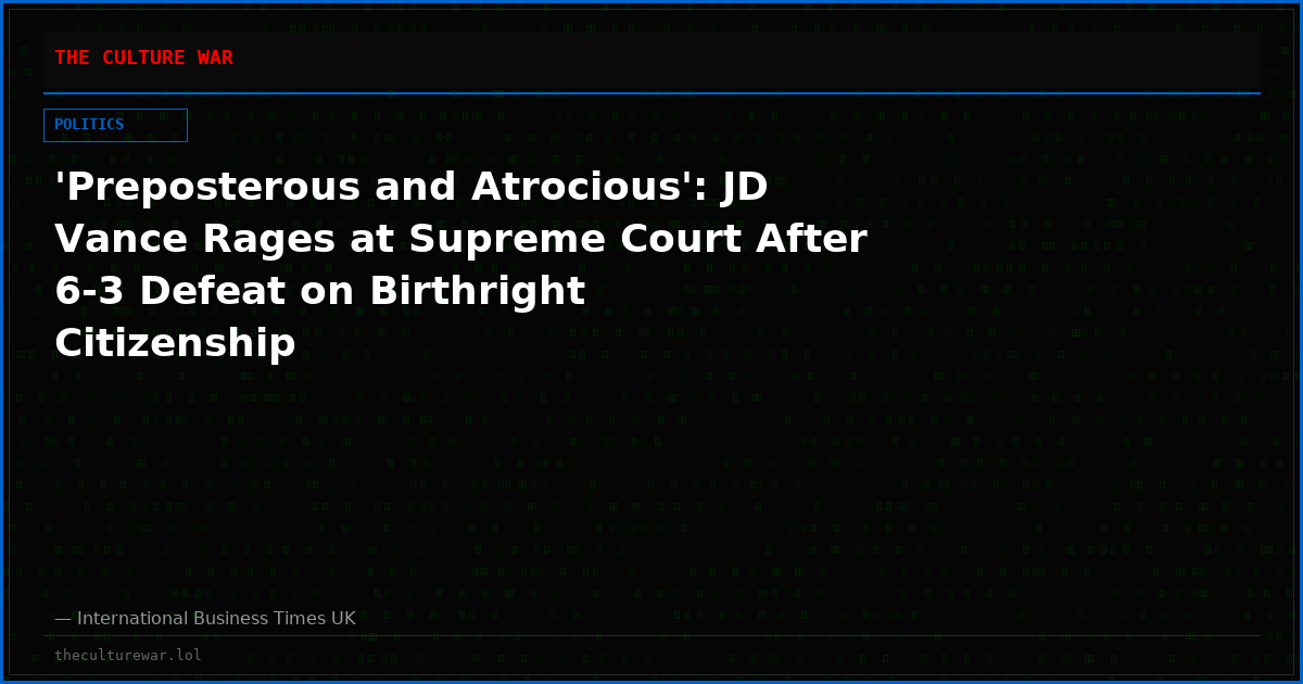 'Preposterous and Atrocious': JD Vance Rages at Supreme Court After 6-3 Defeat on Birthright Citizenship