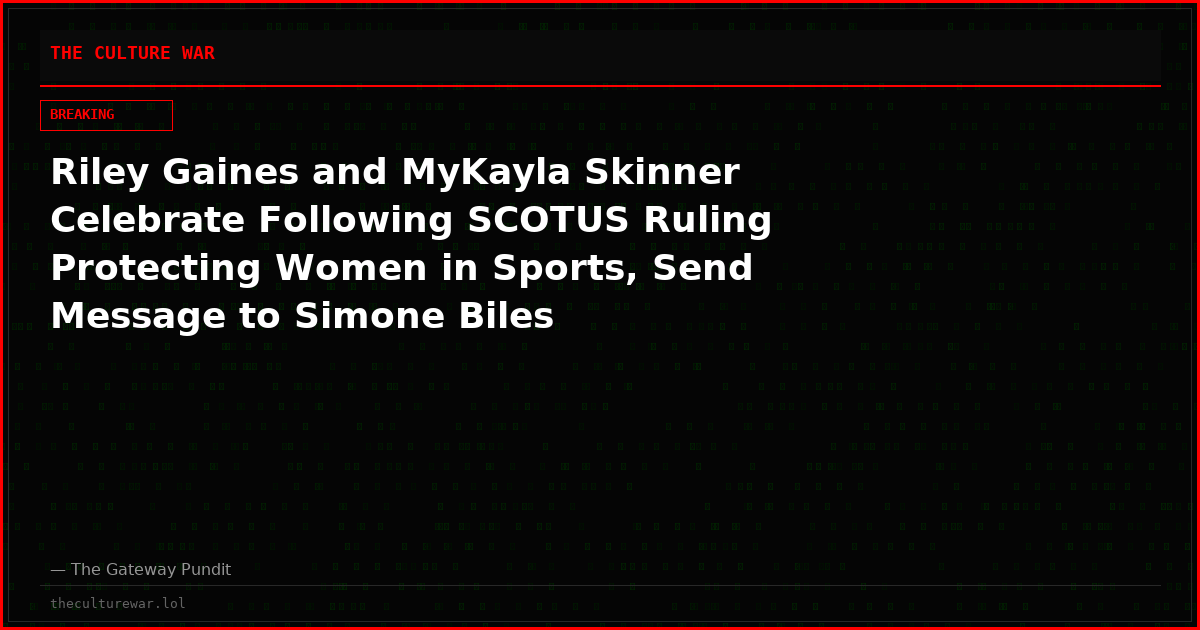 Riley Gaines and MyKayla Skinner Celebrate Following SCOTUS Ruling Protecting Women in Sports, Send Message to Simone Biles