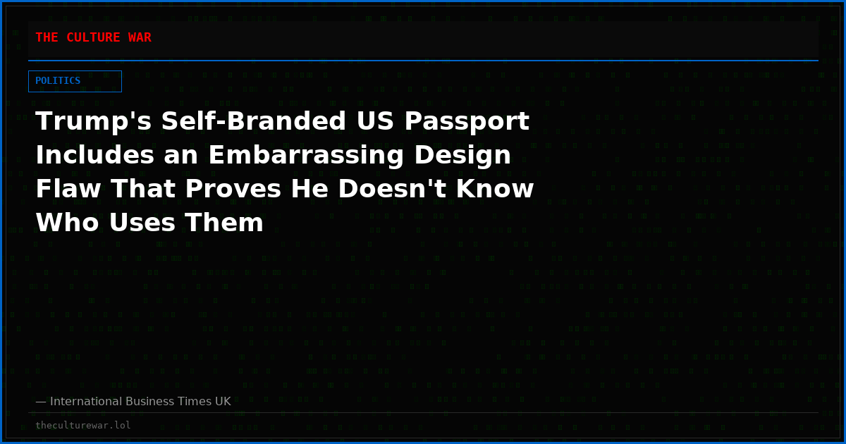 Trump's Self-Branded US Passport Includes an Embarrassing Design Flaw That Proves He Doesn't Know Who Uses Them