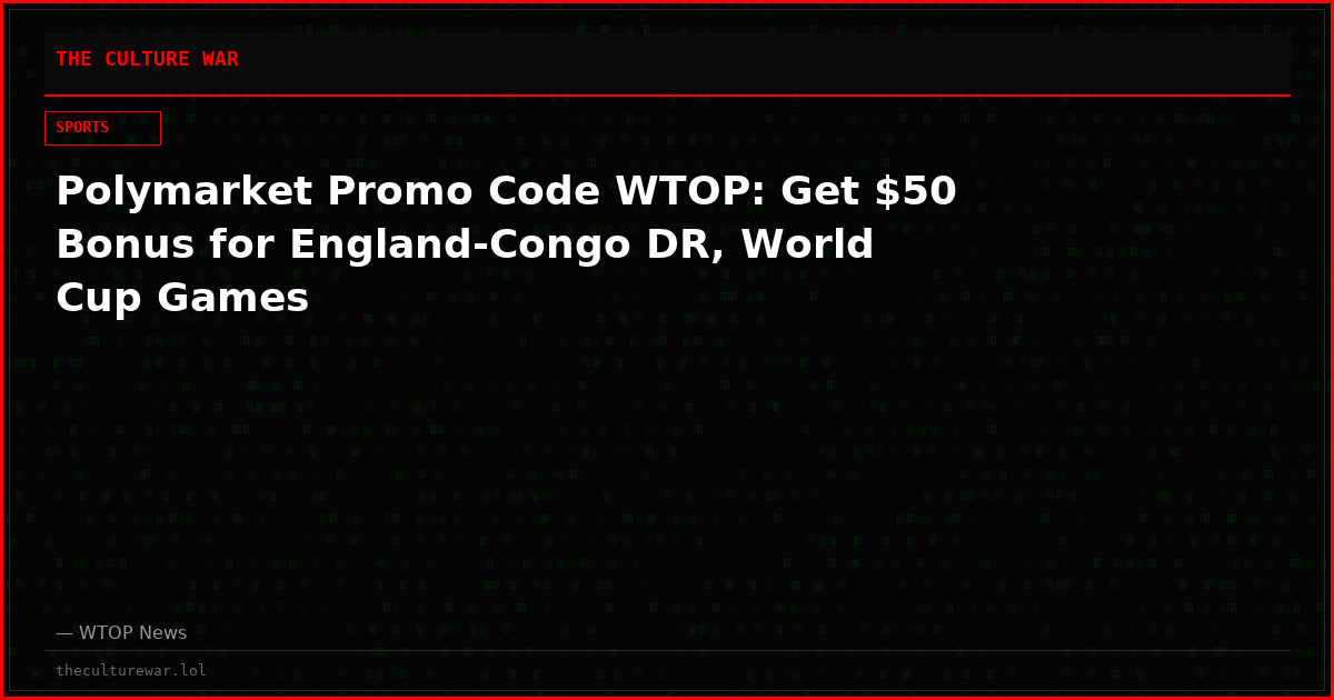 Polymarket Promo Code WTOP: Get $50 Bonus for England-Congo DR, World Cup Games