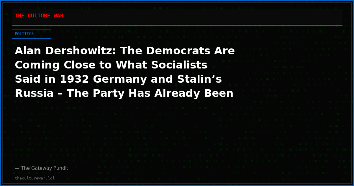 Alan Dershowitz: The Democrats Are Coming Close to What Socialists Said in 1932 Germany and Stalin’s Russia – The Party Has Already Been Blown Up