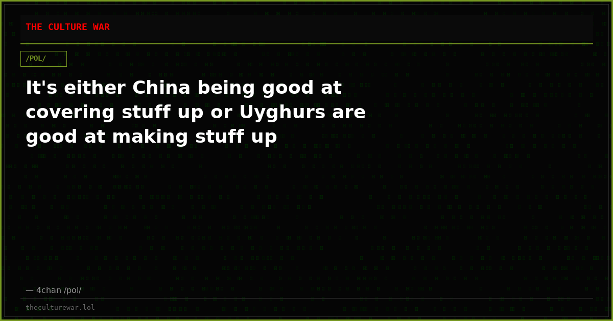 It's either China being good at covering stuff up or Uyghurs are good at making stuff up
