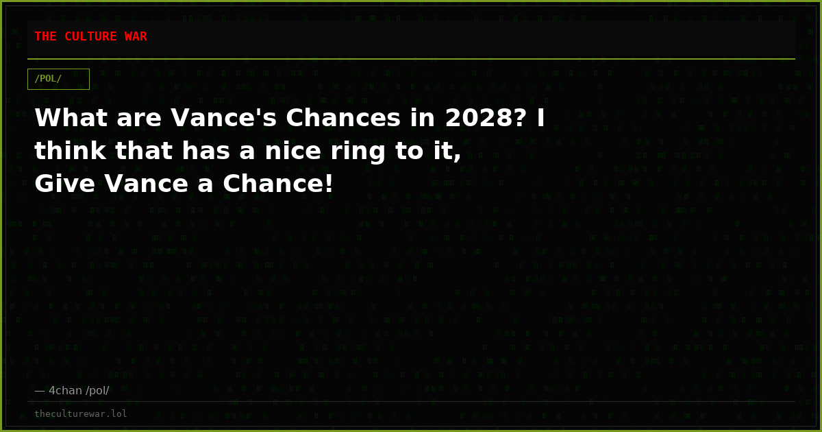 What are Vance's Chances in 2028? I think that has a nice ring to it, Give Vance a Chance!