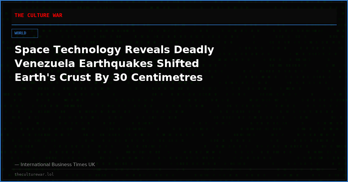 Space Technology Reveals Deadly Venezuela Earthquakes Shifted Earth's Crust By 30 Centimetres