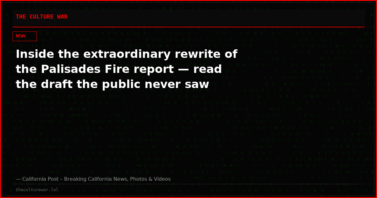 Inside the extraordinary rewrite of the Palisades Fire report — read the draft the public never saw