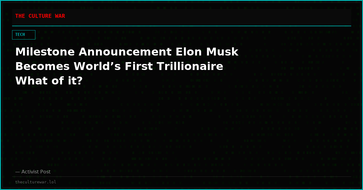 Milestone Announcement Elon Musk Becomes World’s First Trillionaire What of it?