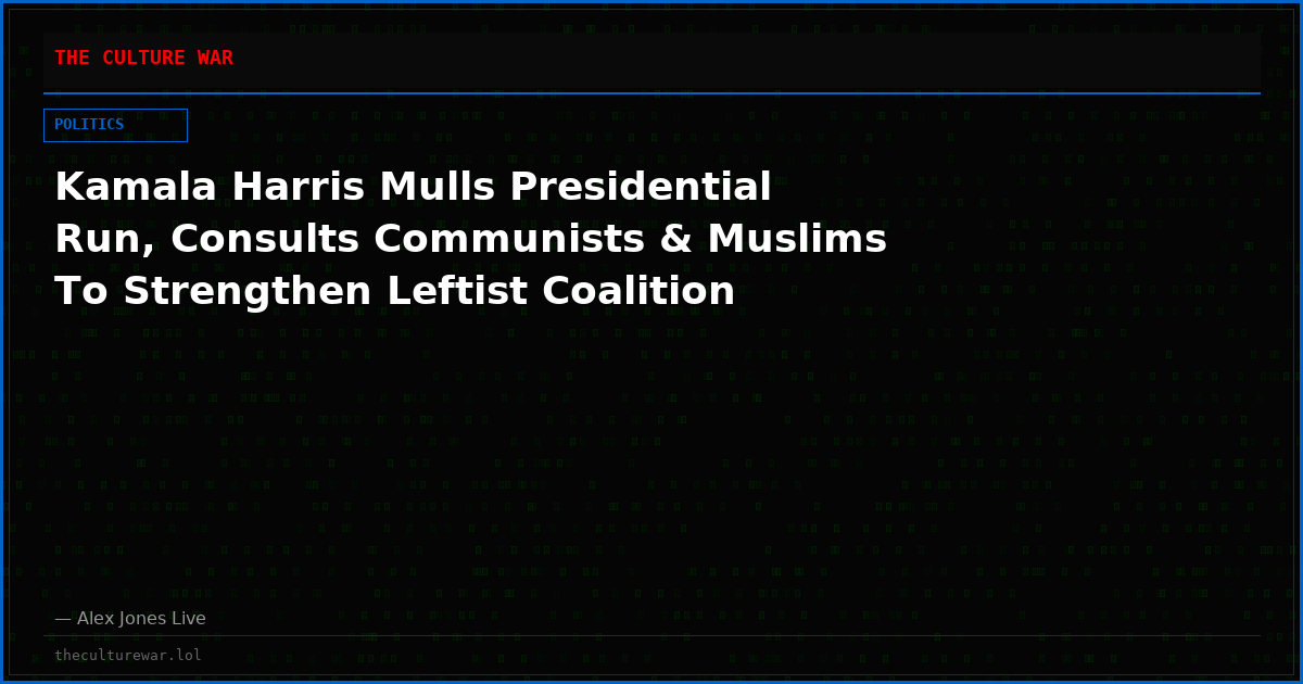 Kamala Harris Mulls Presidential Run, Consults Communists & Muslims To Strengthen Leftist Coalition
