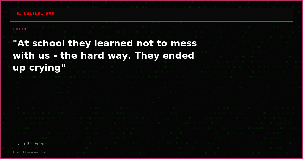 "At school they learned not to mess with us - the hard way. They ended up crying"