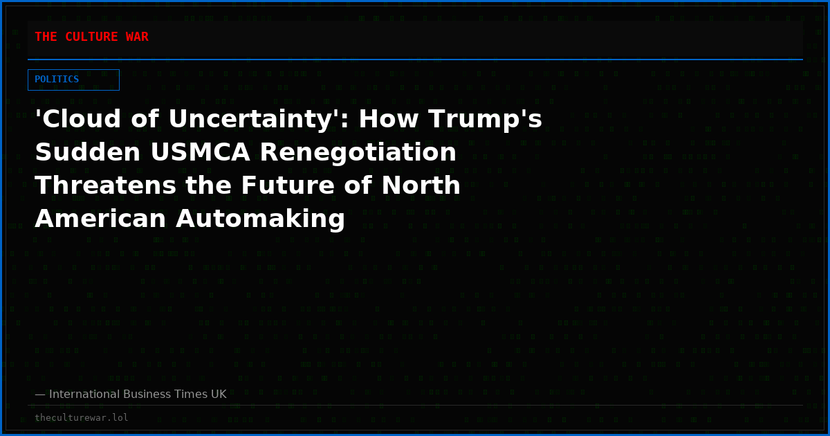 'Cloud of Uncertainty': How Trump's Sudden USMCA Renegotiation Threatens the Future of North American Automaking
