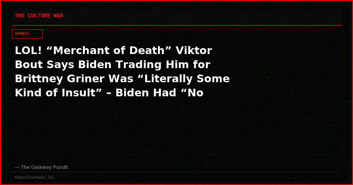 LOL! “Merchant of Death” Viktor Bout Says Biden Trading Him for Brittney Griner Was “Literally Some Kind of Insult” – Biden Had “No Choice” Because She is Black and Lesbian (VIDEO)