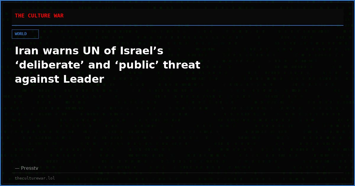 Iran warns UN of Israel’s ‘deliberate’ and ‘public’ threat against Leader