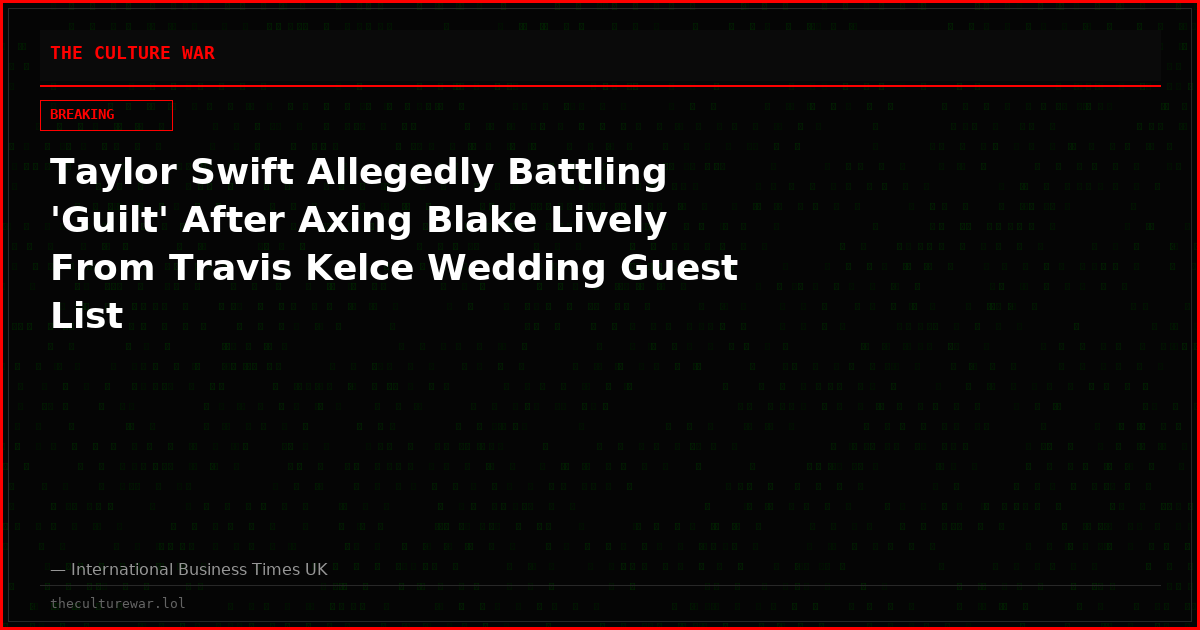 Taylor Swift Allegedly Battling 'Guilt' After Axing Blake Lively From Travis Kelce Wedding Guest List